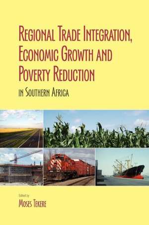 Regional Trade Integration, Economic Growth and Poverty Reduction in Southern Africa de Moses Tekere