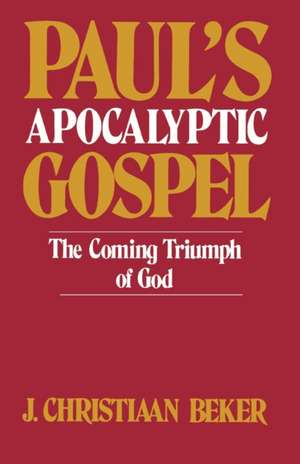 Paul's Apocalyptic Gospel de J Christiaan Beker