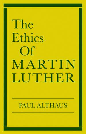 The Ethics of Martin Luther de Paul Althaus