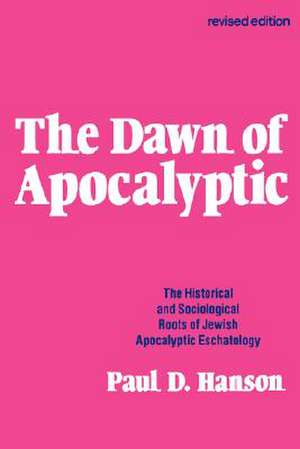 The Dawn of Apocalyptic: The Historical and Sociological Roots of Jewish Apocalyptic Eschatology de Paul D. Hanson