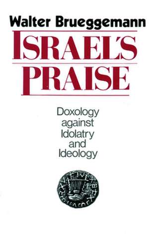 Israel's Praise: A Theology of Marriage, Intimacy, and Redemption de Walter Brueggemann