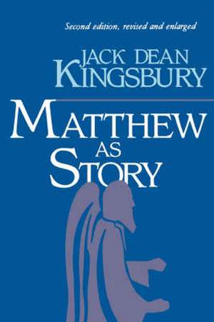 Matthew as Story, 2nd Ed.: Interpreting the New Testament in Its Context de Jack Dean Kingsbury