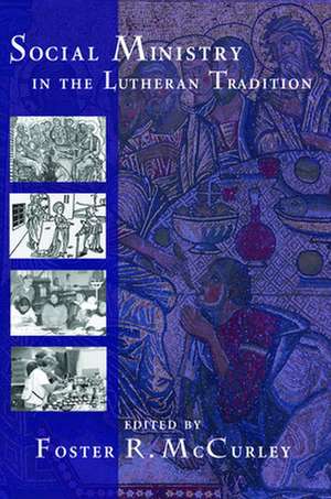 Social Ministry in the Lutheran Tradition de Foster R McCurley