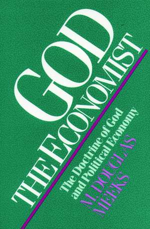 God the Economist: Christianity and the Global Struggle for Human Dignity de M.Douglas Meeks