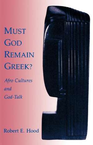 Must God Remain Greek?: Readings from the Patristic Period de Robert E. Hood