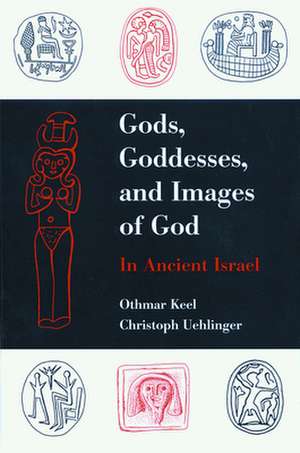 Gods, Goddesses, and Images of God de Othmar Keel