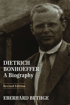 Dietrich Bonhoeffer: A Biography de Eberhard Bethge