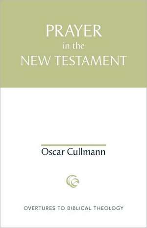 Prayer in the New Testament de Oscar Cullmann