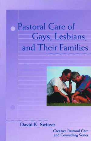 Pastoral Care of Gays, Lesbians, and Their Families de David K. Switzer