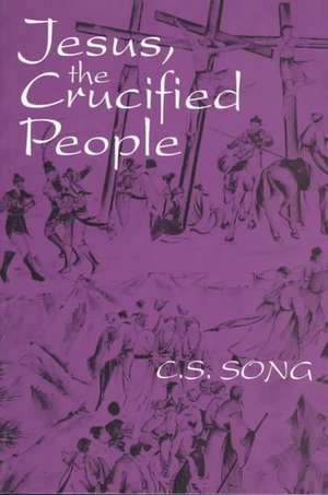 Jesus the Crucified People: The Apostle's Life, Letters, and Thought de J.C. Song