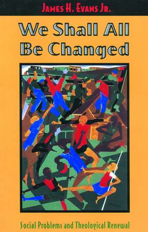 We Shall All Be Changed: Religion and Atrocity in Our Time de James H. Evans