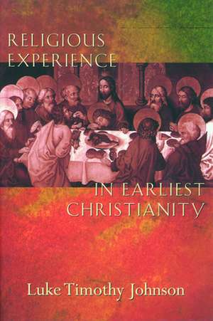 Religious Experience in Earliest Christianity: A Comprehensive Guide de Luke Timothy Johnson