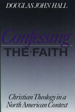 Confessing the Faith: A Liturgical Theology de Douglas John Hall