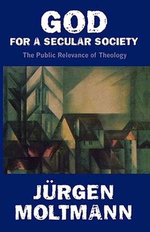 God for a Secular Society de Jurgen Moltmann