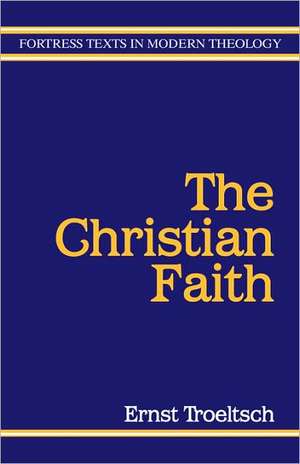 Christian Faith: God and the Transformation of the World de Ernst Troeltsch