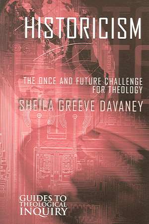 Historicism: The Once and Future Challenge for Theology de Sheila Greeve Davaney