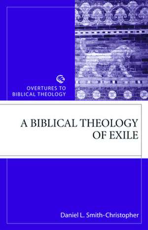 Biblical Theology of Exile: The Once and Future Challenge for Theology de Christopher Smith