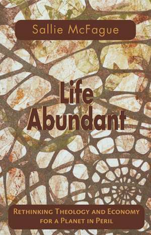 Life Abundant: Ways and Forms of Christian Theology de Sallie McFague