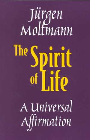 The Spirit of Life: A Universal Affirmation de Jurgen Moltmann