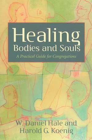 Healing Bodies and Souls: An Introduction to the Christian Life de W. Daniel Hale