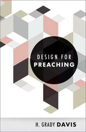 Design for Preaching: An Introduction to the Christian Life de H.Grady Davis