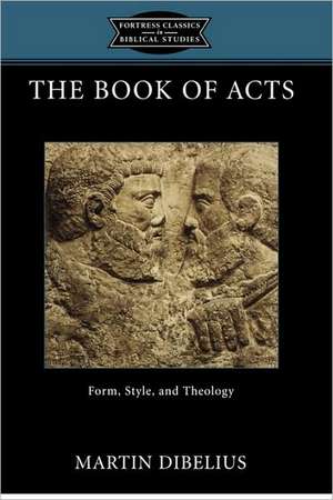 The Book of Acts: Form, Style, and Theology de Martin Dibelius