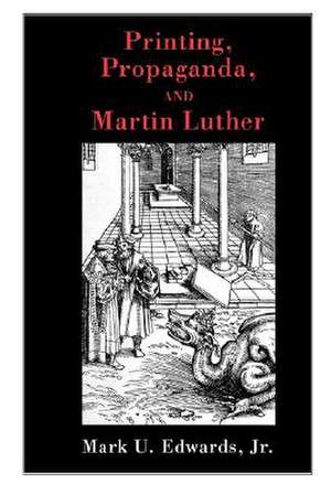 Printing, Propaganda, and Martin Luther de Mark U, Jr. Edwards