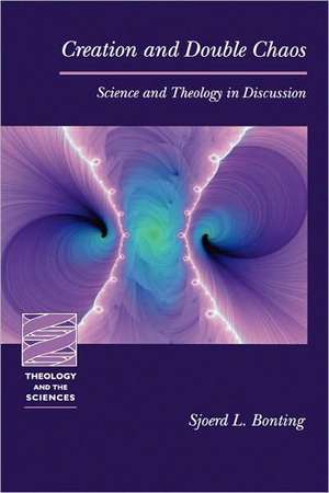 Creation and Double Chaos: Science and Theology in Discussion de Sjoerd L. Bonting