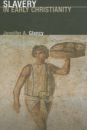 Slavery in Early Christianity de Jennifer A. Glancy