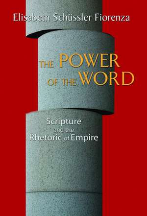 The Power of the Word: Scripture and the Rhetoric of Empire de Elisabeth Schussler Fiorenza