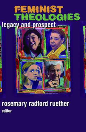 Feminist Theologies: Legacy and Prospect de Rosemary Radford Ruether