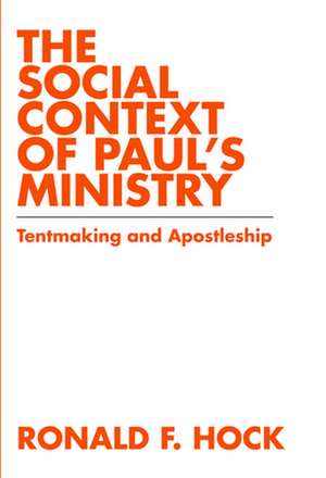 The Social Context of Paul's Ministry: Tentmakeing and Apostleship de Ronald F. Hock