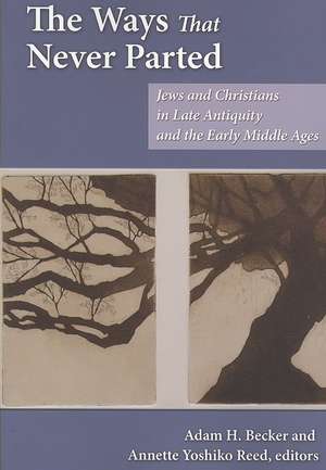 The Ways That Never Parted: Jews and Christians in Late Antiquity and the Early Middle Ages de Adam H. Becker