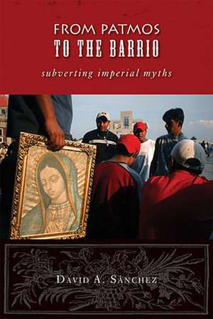 From Patmos to the Barrio: Subverting Imperial Myths de David A Sanchez