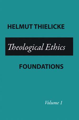 Theological Ethics: Volume 1 de Helmut Thielicke