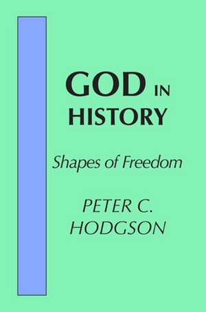 God in History: Shapes of Freedom de Peter Hodgson