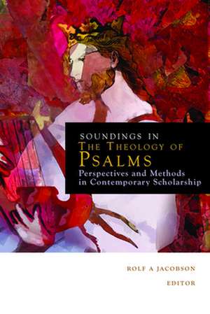 Soundings in the Theology of Psalms: Perspectives and Methods in Contemporary Scholarship de Rolf A. Jacobson