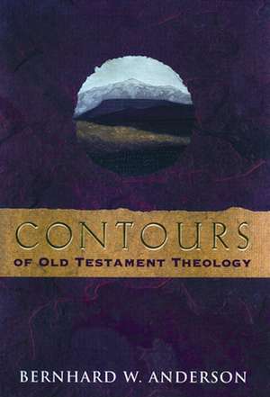 Contours of Old Testament Theology de Bernhard W. Anderson