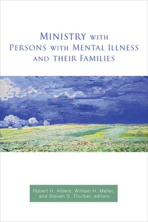 Ministry with Persons with Mental Illness and Their Families de Robert H. Albers