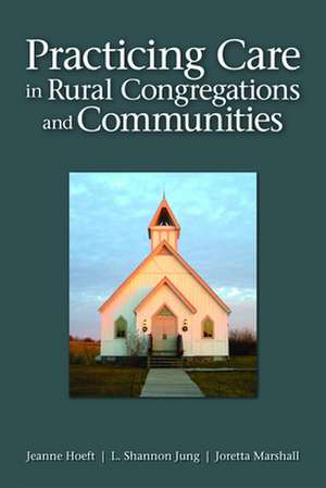 Practicing Care in Rural Congregations and Communities de Jeanne Hoeft