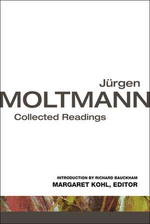 Jurgen Moltmann: Collected Readings de Margaret Kohl