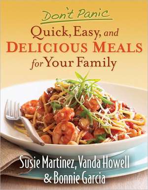 Don't Panic--Quick, Easy, and Delicious Meals for Your Family de Susie Martinez