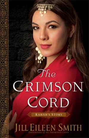 The Crimson Cord – Rahab`s Story de Jill Eileen Smith