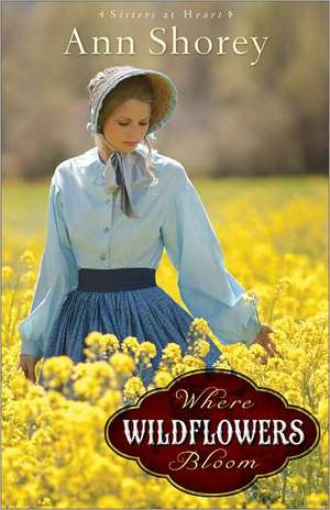 Where Wildflowers Bloom A Novel de A Shorey