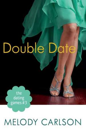 The Dating Games #3: Double Date de Melody Carlson