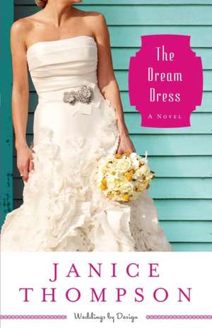 The Dream Dress – A Novel de Janice Thompson