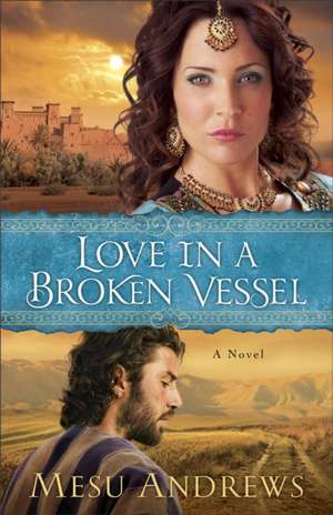 Love in a Broken Vessel – A Novel de Mesu Andrews