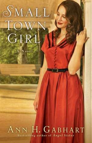 Small Town Girl – A Novel de Ann H. Gabhart