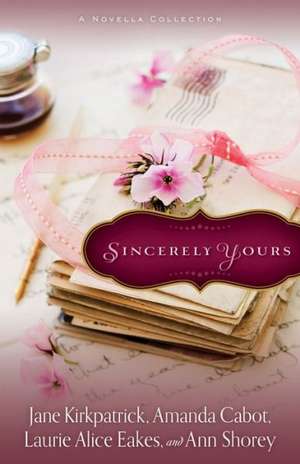Sincerely Yours: A Novella Collection de Jane Kirkpatrick