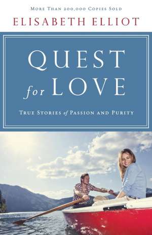 Quest for Love – True Stories of Passion and Purity de Elisabeth Elliot